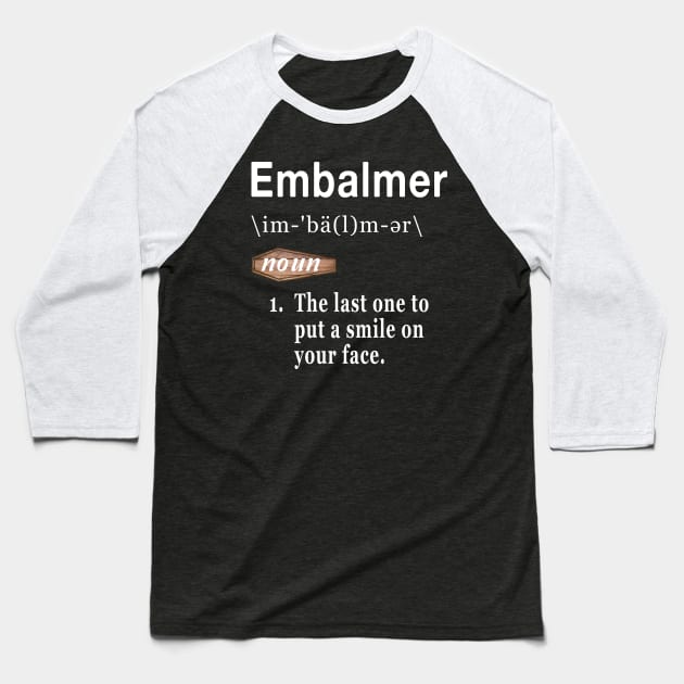 Embalmer Word Definition Quote for Morticians Baseball T-Shirt by Graveyard Gossip